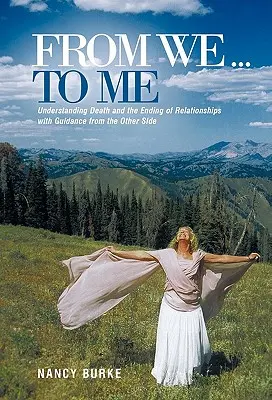 Od nás... ke mně: Porozumění smrti a ukončení vztahu s průvodcem z druhé strany - From We ... to Me: Understanding Death and the Ending of Relationships with Guidance from the Other Side