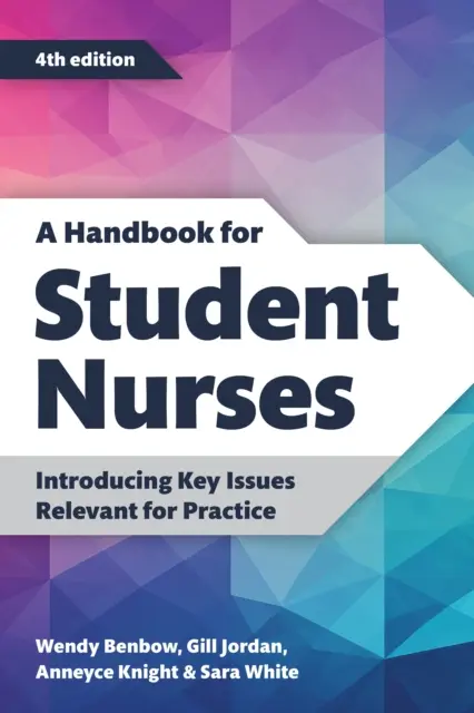 Příručka pro studující zdravotní sestry, čtvrté vydání - Představení klíčových otázek důležitých pro praxi - Handbook for Student Nurses, fourth edition - Introducing Key Issues Relevant for Practice