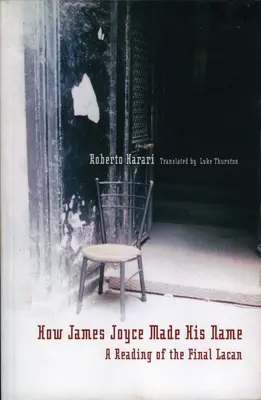 Jak si James Joyce udělal jméno:: A Reading of the Final Lacan - How James Joyce Made His Name:: A Reading of the Final Lacan