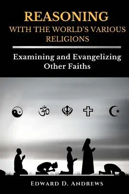 ROZUMĚNÍ S RŮZNÝMI SVĚTOVÝMI NÁBOŽENSTVÍMI: Zkoumání a evangelizace jiných náboženství. - REASONING WITH The WORLD'S VARIOUS RELIGIONS: Examining and Evangelizing Other Faiths