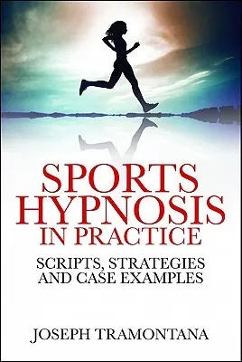 Sportovní hypnóza v praxi: Skripta, strategie a příklady z praxe. - Sports Hypnosis in Practice: Scripts, Strategies and Case Examples