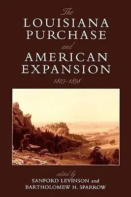 Koupě Louisiany a americká expanze, 1803-1898 - The Louisiana Purchase and American Expansion, 1803-1898