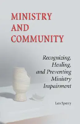 Duchovní služba a společenství: Rozpoznání, uzdravení a prevence služebního postižení: nová verze. - Ministry and Community: Recognizing, Healing, and Preventing Ministry Impairment