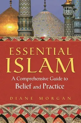 Esenciální islám: Komplexní průvodce vírou a praxí - Essential Islam: A Comprehensive Guide to Belief and Practice