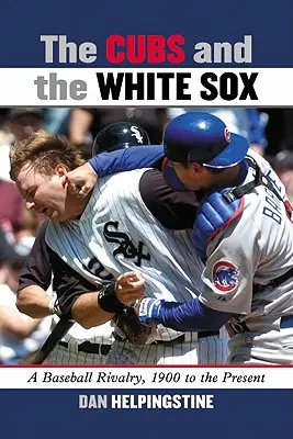 Cubs a White Sox: Baseballová rivalita od roku 1900 do současnosti - The Cubs and the White Sox: A Baseball Rivalry, 1900 to the Present