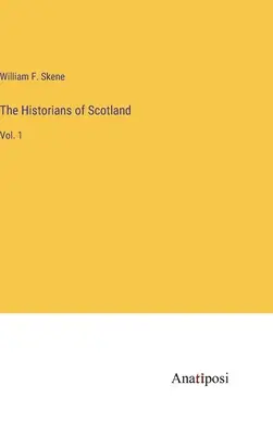 Historici Skotska: 1. díl - The Historians of Scotland: Vol. 1