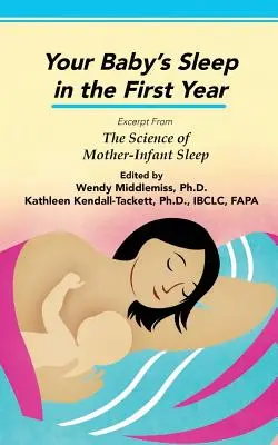 Spánek vašeho dítěte v prvním roce života: Vědecké poznatky o spánku matky a dítěte v prvním roce života: Výňatek z knihy The Science of Mother-Infant Sleep - Your Baby's Sleep in the First Year: Excerpt from The Science of Mother-Infant Sleep