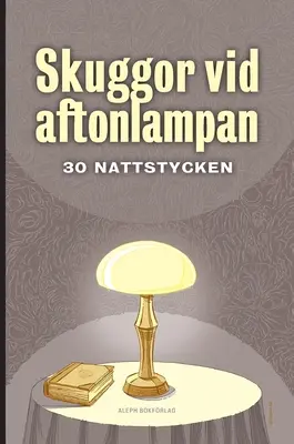 Sbírka s názvem Skuggor viděl a slyšel: 30 nattstycken - Skuggor vid aftonlampan: 30 nattstycken
