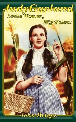 Judy Garlandová: Garlandová: malá žena, velký talent - Judy Garland: Little Woman, Big Talent