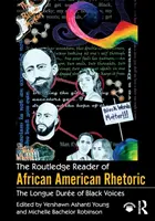 The Routledge Reader of African American Rhetoric (Routledská čítanka afroamerické rétoriky): The Longue Duree of Black Voices (Dlouhá doba černošských hlasů) - The Routledge Reader of African American Rhetoric: The Longue Duree of Black Voices