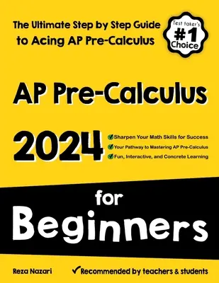 AP Pre-Calculus pro začátečníky: Průvodce krok za krokem, jak zvládnout AP Precalculus pro začátečníky. - AP Pre-Calculus for Beginners: The Ultimate Step by Step Guide to Acing AP Precalculus