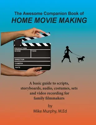 Úžasná příručka o domácím natáčení filmů (The Awesome Companion Book of Home Moviemaking) - The Awesome Companion Book of Home Moviemaking
