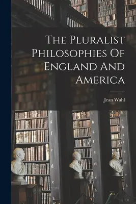 Pluralitní filozofie Anglie a Ameriky - The Pluralist Philosophies Of England And America
