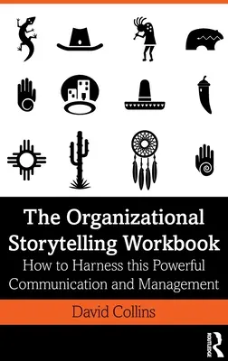 The Organizational Storytelling Workbook: Jak využít tento mocný nástroj komunikace a řízení - The Organizational Storytelling Workbook: How to Harness this Powerful Communication and Management Tool
