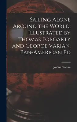 Plavba na vlastní pěst kolem světa. Ilustrovali Thomas Forgarty a George Varian. Panamerické vydání - Sailing Alone Around the World. Illustrated by Thomas Forgarty and George Varian. Pan-American Ed