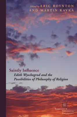 Svatý vliv: Edith Wyschogrodová a možnosti filozofie náboženství - Saintly Influence: Edith Wyschogrod and the Possibilities of Philosophy of Religion