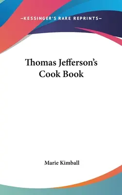 Kuchařka Thomase Jeffersona - Thomas Jefferson's Cook Book