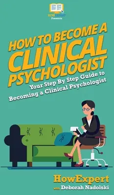 Jak se stát klinickým psychologem: Jak se stát klinickým psychologem: Váš průvodce krok za krokem, jak se stát klinickým psychologem - How To Become a Clinical Psychologist: Your Step By Step Guide To Becoming a Clinical Psychologist