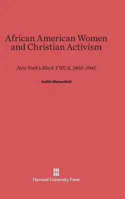 Afroameričanky a křesťanský aktivismus: Černošská Ywca v New Yorku, 1905-1945 - African American Women and Christian Activism: New York's Black Ywca, 1905-1945
