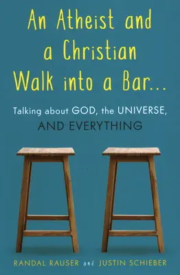 Ateista a křesťan vstoupí do baru: Rozhovor o Bohu, vesmíru a vůbec o všem - An Atheist and a Christian Walk Into a Bar: Talking about God, the Universe, and Everything