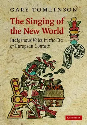 Zpěv nového světa: Zpěv domorodců v éře kontaktu s Evropou - The Singing of the New World: Indigenous Voice in the Era of European Contact