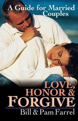 Milovat, ctít a odpouštět: Průvodce pro manželské páry - Love, Honor & Forgive: A Guide for Married Couples