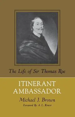 Potulný velvyslanec: Život sira Thomase Roea - Itinerant Ambassador: The Life of Sir Thomas Roe