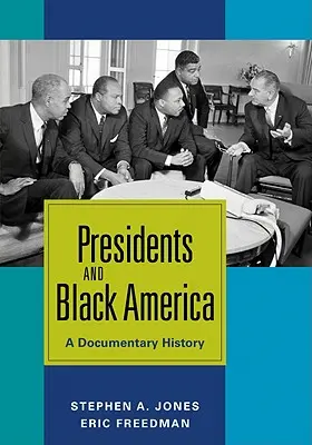 Prezidenti a černá Amerika: Dokumentární historie - Presidents and Black America: A Documentary History