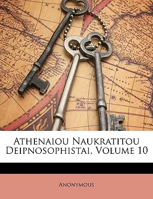 Athenaiou Naukratitou Deipnosophistai, svazek 10 - Athenaiou Naukratitou Deipnosophistai, Volume 10