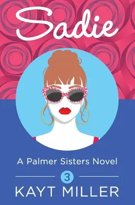 Sadie: Kniha 3: Sestry Palmerovy - Sadie: A Palmer Sisters Book 3