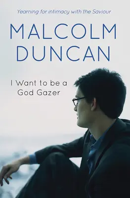 Chci být Božím pozorovatelem: Touha po důvěrném vztahu se Spasitelem - I Want to Be a God Gazer: Yearning for Intimacy with the Saviour