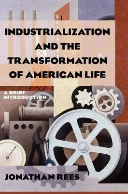 Industrializace a proměna amerického života: A Brief Introduction: Stručný úvod - Industrialization and the Transformation of American Life: A Brief Introduction: A Brief Introduction