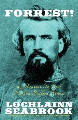 Forrest!: Nathan Bedford Forrest: „99 důvodů, proč milovat Nathana Bedforda Forresta“ (99 Reasons to Love Nathan Bedford Forrest) - Forrest!: 99 Reasons to Love Nathan Bedford Forrest
