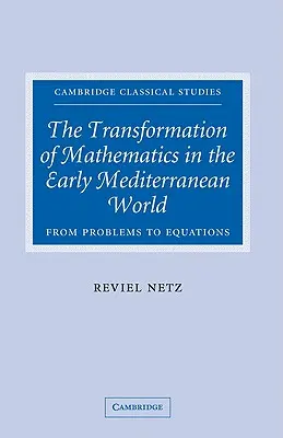 Proměny matematiky v raném středomořském světě: Od problémů k rovnicím - The Transformation of Mathematics in the Early Mediterranean World: From Problems to Equations