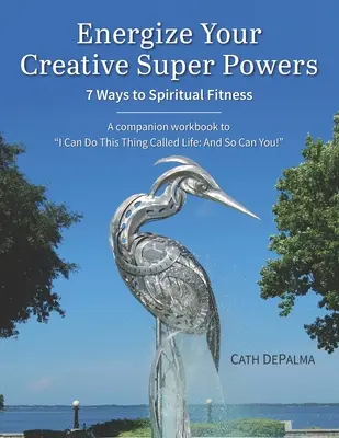 Nabijte energii svými tvůrčími superschopnostmi: 7 způsobů, jak dosáhnout duchovní kondice - Energize Your Creative Super Powers: 7 Ways to Spiritual Fitness