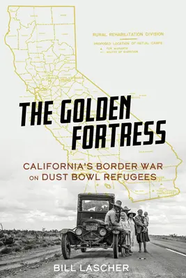 Zlatá pevnost: Kalifornská válka na hranicích s uprchlíky z Dust Bowl - The Golden Fortress: California's Border War on Dust Bowl Refugees
