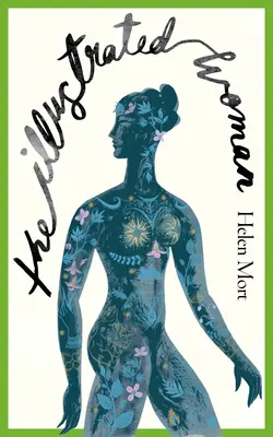Ilustrovaná žena - nová brilantní sbírka oceňované básnířky Helen Mortové - Illustrated Woman - The brilliant new collection from award-winning poet Helen Mort