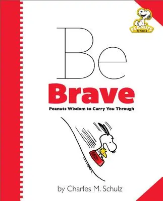 Peanuts: Buďte stateční: Peanuts: Moudrost, která vás provede životem - Peanuts: Be Brave: Peanuts Wisdom to Carry You Through