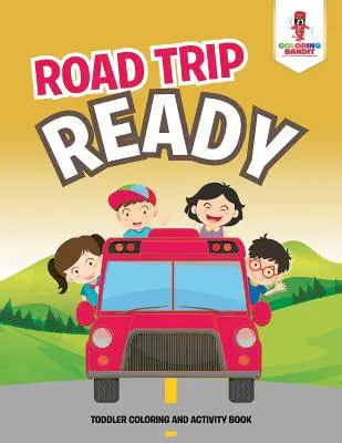 Road Trip Ready (Připraveno na cestu): Kniha aktivit a omalovánek pro batolata - Road Trip Ready: Toddler Coloring And Activity Book