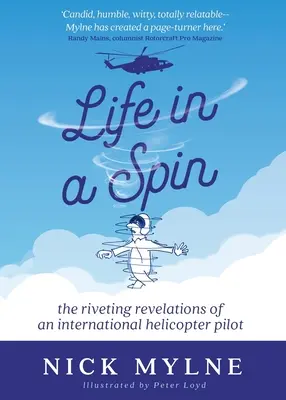 Život v kruhu: Strhující odhalení pilota mezinárodního vrtulníku - Life in a Spin: The Riveting Revelations of an International Helicopter Pilot