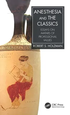 Anestezie a klasikové: Eseje o avatarech profesních hodnot - Anesthesia and the Classics: Essays on avatars of professional values