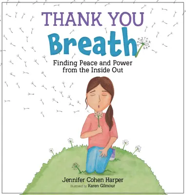Děkuji ti dech: Najít klid a sílu zevnitř ven - Thank You Breath: Finding Peace and Power from the Inside Out