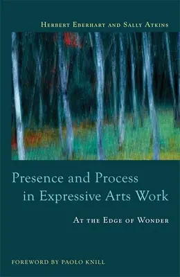 Přítomnost a proces v práci s expresivními uměními: Na hraně zázraku - Presence and Process in Expressive Arts Work: At the Edge of Wonder