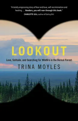 Vyhlídka: Vycházka: Láska, samota a hledání divokého ohně v boreálním lese - Lookout: Love, Solitude, and Searching for Wildfire in the Boreal Forest