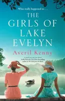 Dívky od jezera Evelyn - rozsáhlý historický příběh o rodině, tajemstvích a záhadách malého města pro fanoušky Lucindy Rileyové - Girls of Lake Evelyn - A sweeping historical story of family, secrets and small town mystery for fans of Lucinda Riley