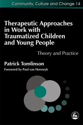 Terapeutické přístupy v práci s traumatizovanými dětmi a mladými lidmi: Teorie a praxe - Therapeutic Approaches in Work with Traumatised Children and Young People: Theory and Practice