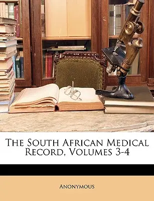 Jihoafrické lékařské záznamy, svazky 3-4 - The South African Medical Record, Volumes 3-4