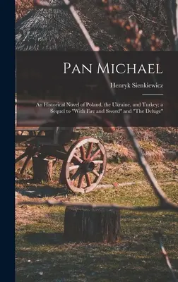 Pan Michael: Historický román o Polsku, Ukrajině a Turecku; pokračování knih S ohněm a mečem„ a Potopa“. - Pan Michael: An Historical Novel of Poland, the Ukraine, and Turkey; a Sequel to With Fire and Sword