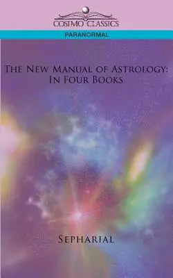 Nová příručka astrologie: Ve čtyřech knihách - The New Manual of Astrology: In Four Books