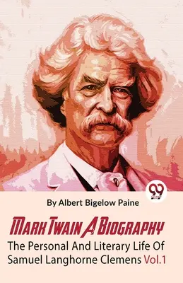 Mark Twain A Biography The Personal And Literary Life Of Samuel Langhorne Clemens Vol.1 (Mark Twain: Životopis Samuela Langhorna Clemense) - Mark Twain A Biography The Personal And Literary Life Of Samuel Langhorne Clemens Vol.1